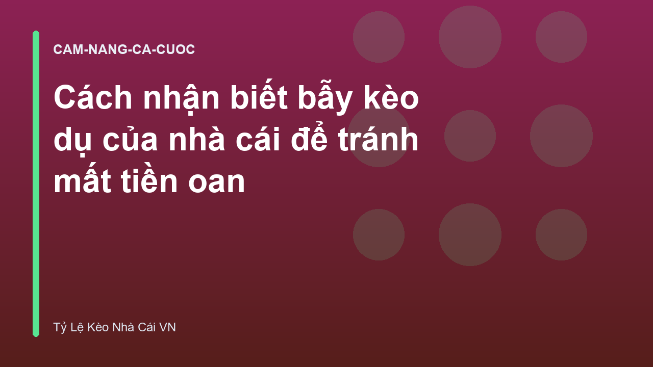 Cách nhận biết bẫy kèo dụ của nhà cái để tránh mất tiền oan