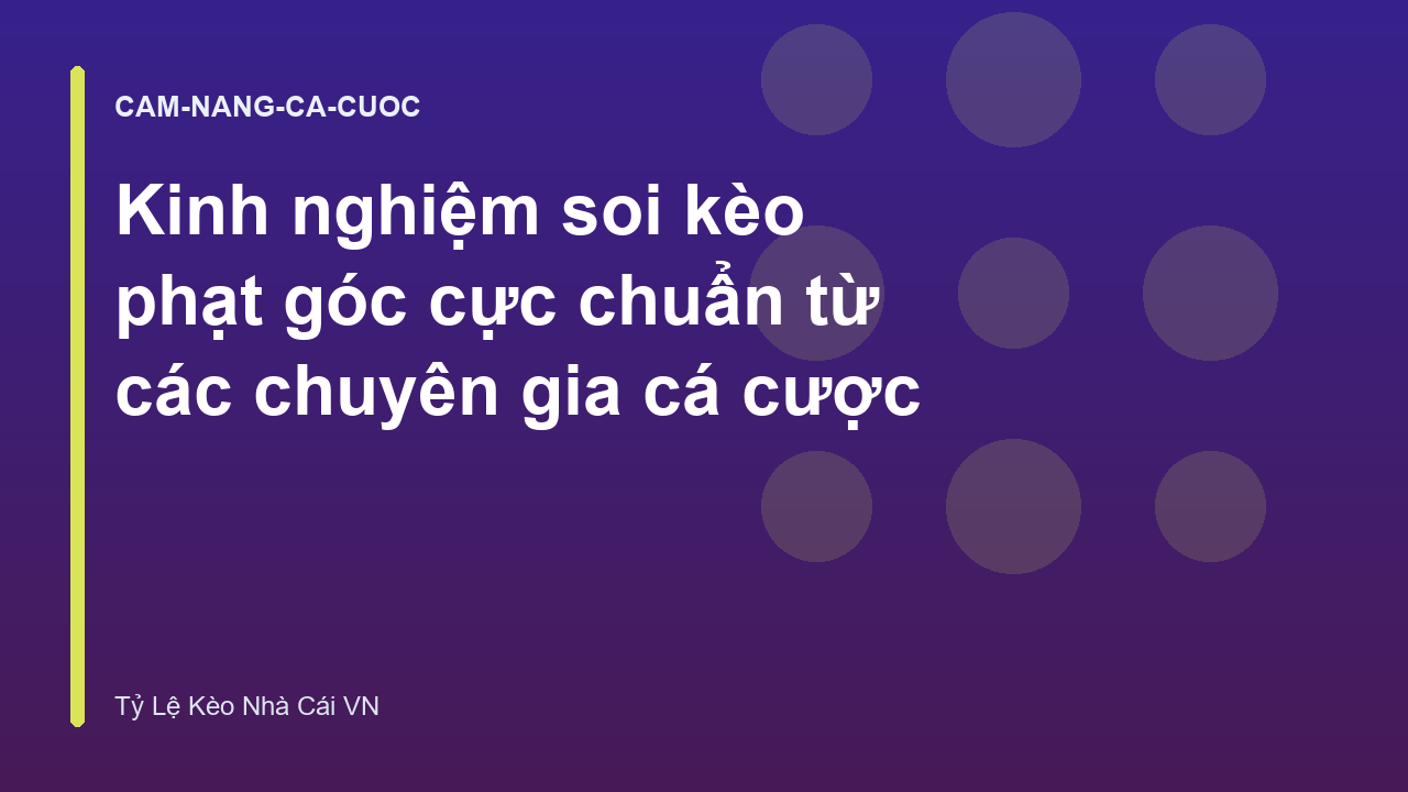 Kinh nghiệm soi kèo phạt góc cực chuẩn từ các chuyên gia cá cược