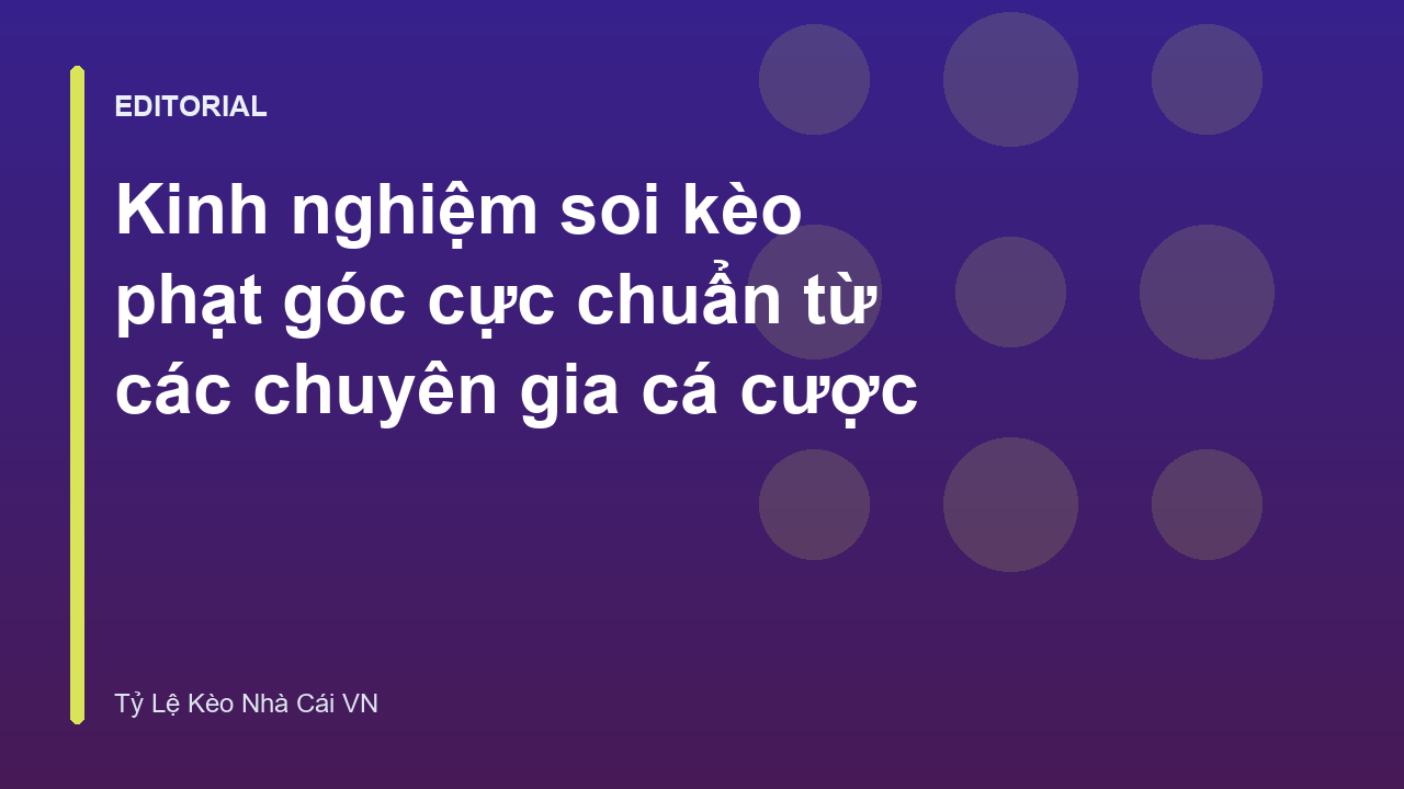 Chuyên gia phân tích soi kèo phạt góc bóng đá