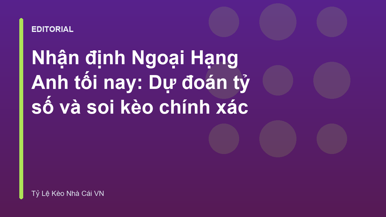 Nhận định bóng đá Ngoại Hạng Anh tối nay