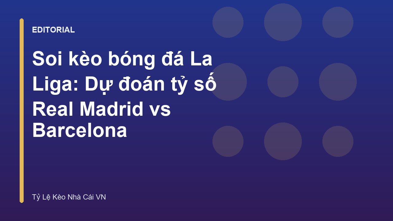 Trận đấu Real Madrid vs Barcelona tại La Liga